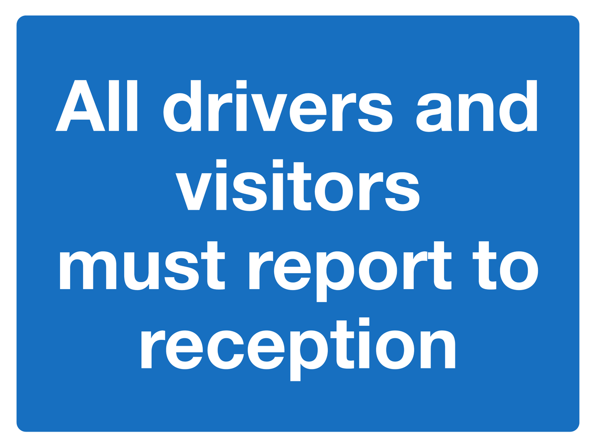 All Drivers And Visitors Must Report To Reception traffic sign
